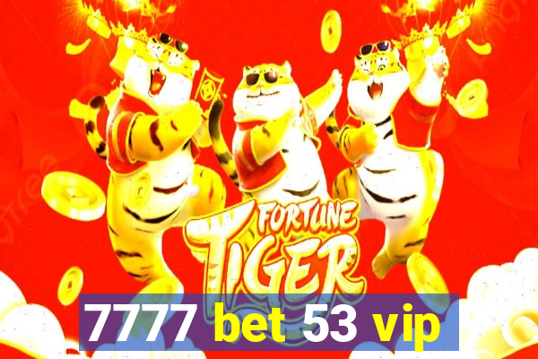 7777 bet 53 vip